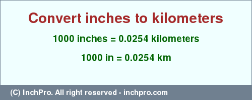 Result converting 1000 inches to km = 0.0254 kilometers