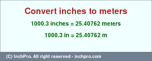 Result converting 1000.3 inches to m = 25.40762 meters