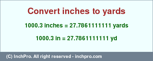 Result converting 1000.3 inches to yd = 27.7861111111 yards