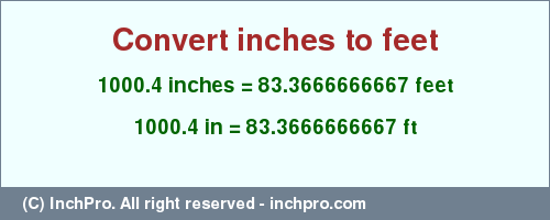 Result converting 1000.4 inches to ft = 83.3666666667 feet