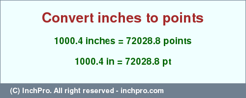 Result converting 1000.4 inches to pt = 72028.8 points