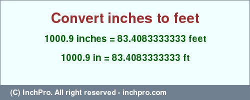 Result converting 1000.9 inches to ft = 83.4083333333 feet