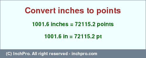 Result converting 1001.6 inches to pt = 72115.2 points