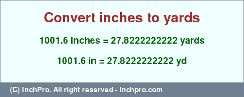 Result converting 1001.6 inches to yd = 27.8222222222 yards