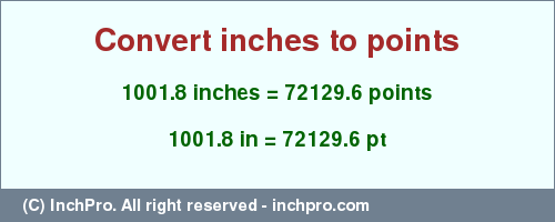 Result converting 1001.8 inches to pt = 72129.6 points