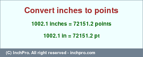 Result converting 1002.1 inches to pt = 72151.2 points