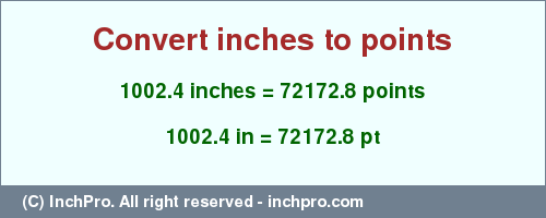 Result converting 1002.4 inches to pt = 72172.8 points