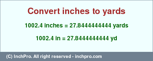 Result converting 1002.4 inches to yd = 27.8444444444 yards