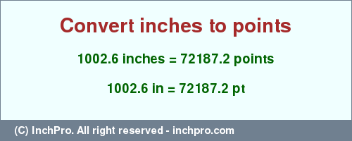 Result converting 1002.6 inches to pt = 72187.2 points