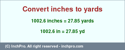 Result converting 1002.6 inches to yd = 27.85 yards