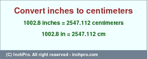 Result converting 1002.8 inches to cm = 2547.112 centimeters