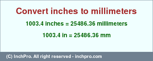 Result converting 1003.4 inches to mm = 25486.36 millimeters