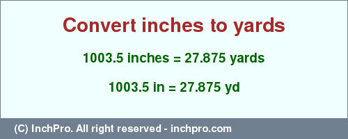 Result converting 1003.5 inches to yd = 27.875 yards