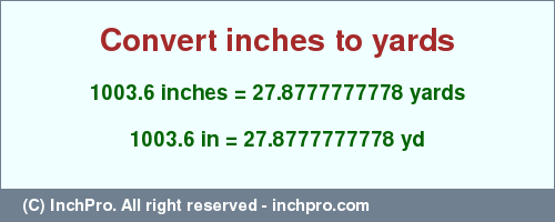 Result converting 1003.6 inches to yd = 27.8777777778 yards