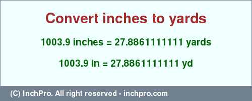 Result converting 1003.9 inches to yd = 27.8861111111 yards