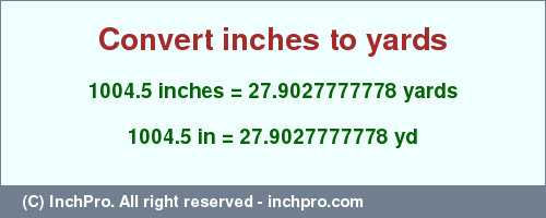 Result converting 1004.5 inches to yd = 27.9027777778 yards