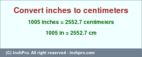 Result converting 1005 inches to cm = 2552.7 centimeters