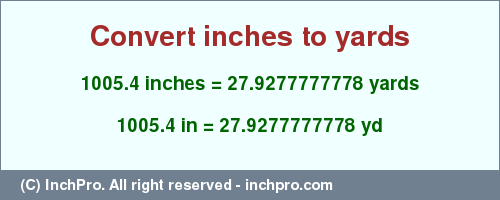 Result converting 1005.4 inches to yd = 27.9277777778 yards
