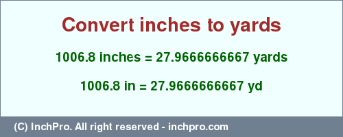 Result converting 1006.8 inches to yd = 27.9666666667 yards