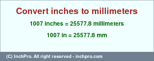 Result converting 1007 inches to mm = 25577.8 millimeters