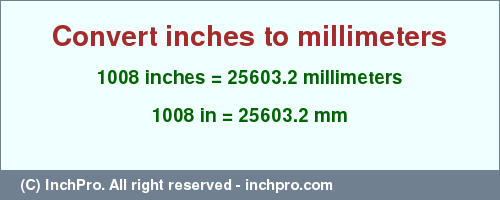 Result converting 1008 inches to mm = 25603.2 millimeters