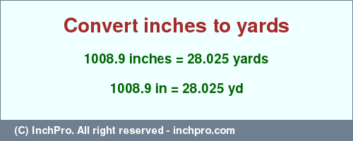 Result converting 1008.9 inches to yd = 28.025 yards