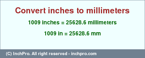 Result converting 1009 inches to mm = 25628.6 millimeters