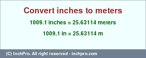 Result converting 1009.1 inches to m = 25.63114 meters