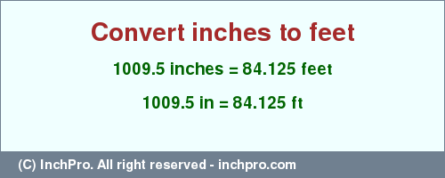 Result converting 1009.5 inches to ft = 84.125 feet