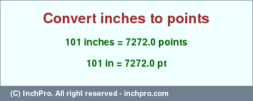 Result converting 101 inches to pt = 7272.0 points