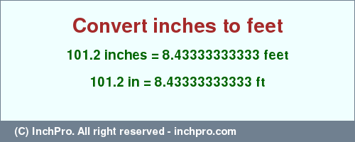 Result converting 101.2 inches to ft = 8.43333333333 feet