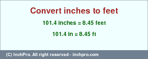 Result converting 101.4 inches to ft = 8.45 feet