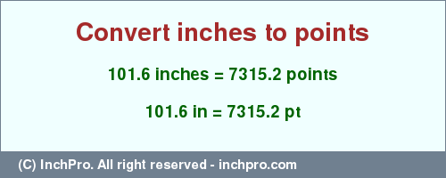 Result converting 101.6 inches to pt = 7315.2 points