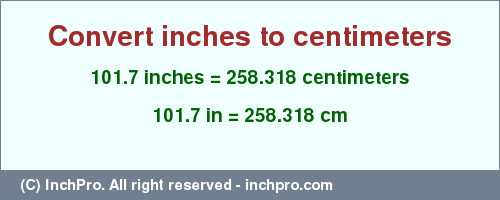 Result converting 101.7 inches to cm = 258.318 centimeters