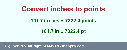 Result converting 101.7 inches to pt = 7322.4 points