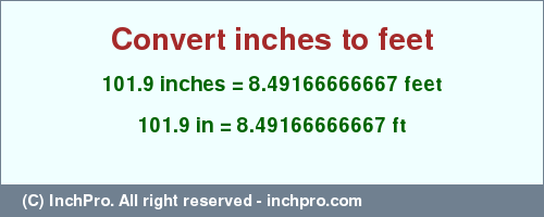 Result converting 101.9 inches to ft = 8.49166666667 feet