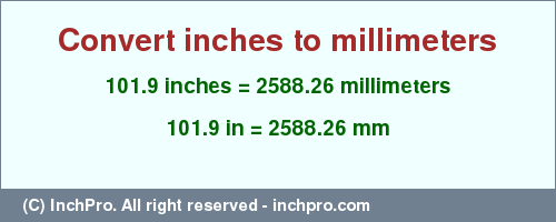 Result converting 101.9 inches to mm = 2588.26 millimeters