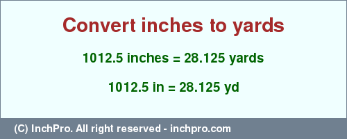 Result converting 1012.5 inches to yd = 28.125 yards