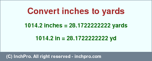 Result converting 1014.2 inches to yd = 28.1722222222 yards