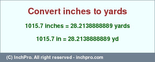 Result converting 1015.7 inches to yd = 28.2138888889 yards
