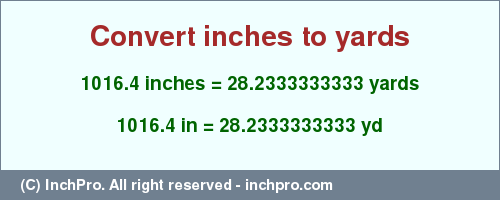 Result converting 1016.4 inches to yd = 28.2333333333 yards