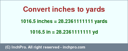 Result converting 1016.5 inches to yd = 28.2361111111 yards
