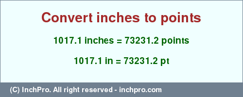 Result converting 1017.1 inches to pt = 73231.2 points