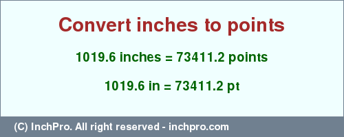 Result converting 1019.6 inches to pt = 73411.2 points