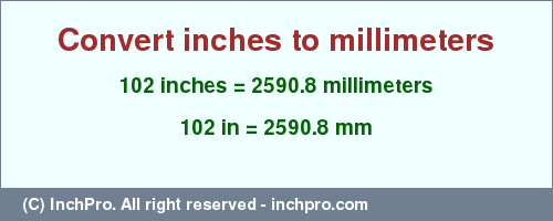 Result converting 102 inches to mm = 2590.8 millimeters