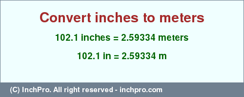 Result converting 102.1 inches to m = 2.59334 meters