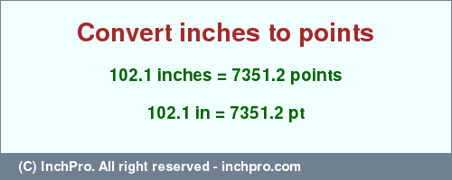 Result converting 102.1 inches to pt = 7351.2 points