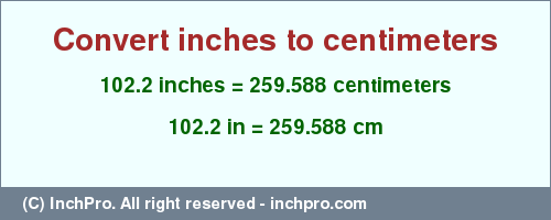 Result converting 102.2 inches to cm = 259.588 centimeters