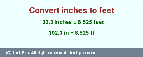 Result converting 102.3 inches to ft = 8.525 feet