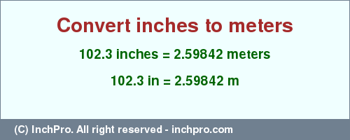 Result converting 102.3 inches to m = 2.59842 meters